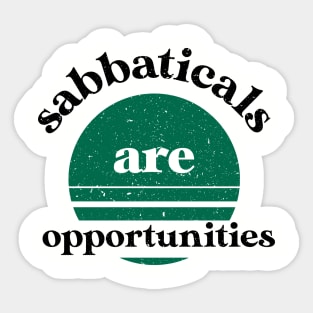 Sabbaticals are opportunities-funny work slogan Sticker